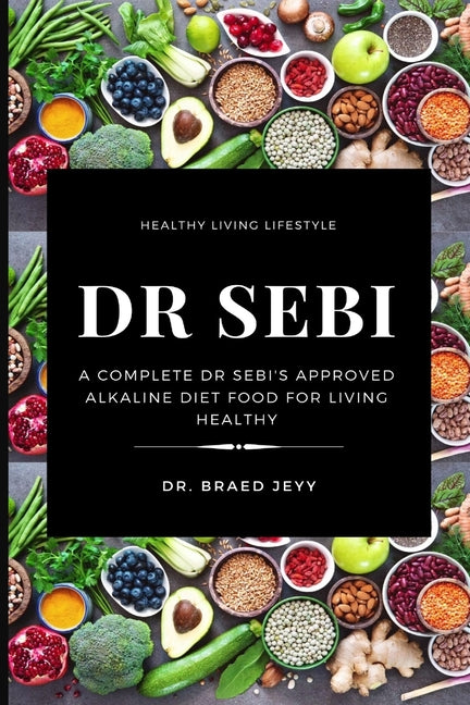 Book cover for Dr. Sebi: A Complete Dr Sebi's Approved Alkaline Diet for Living Healthy
