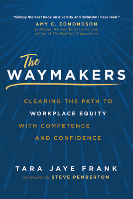 Book cover for The Waymakers: Clearing the Path to Workplace Equity with Competence and Confidence