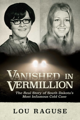 Book cover for Vanished in Vermillion: The Real Story of South Dakota's Most Infamous Cold Case