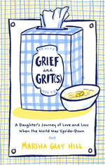 Book cover for Grief and Grit(s): A Daughter's Journey of Love and Loss When the World Was Upside-Down
