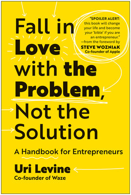 Book cover for Fall in Love with the Problem, Not the Solution: A Handbook for Entrepreneurs