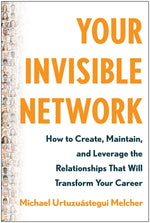 Book cover for Your Invisible Network: How to Create, Maintain, and Leverage the Relationships That Will Transform Your Career