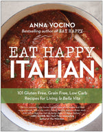 Book cover for Eat Happy Italian: 101 Gluten-Free, Grain-Free, Low-Carb Recipes for Living La Bella Vita