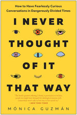 Book cover for I Never Thought of It That Way: How to Have Fearlessly Curious Conversations in Dangerously Divided Times