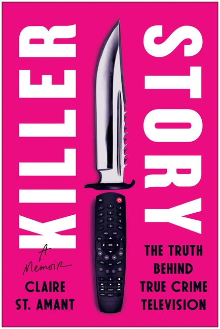 Book cover for Killer Story: The Truth Behind True Crime Television