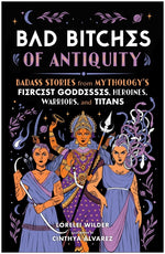 Book cover for Bad Bitches of Antiquity: Badass Stories from Mythology's Fiercest Goddesses, Heroines, Warriors, and Titans
