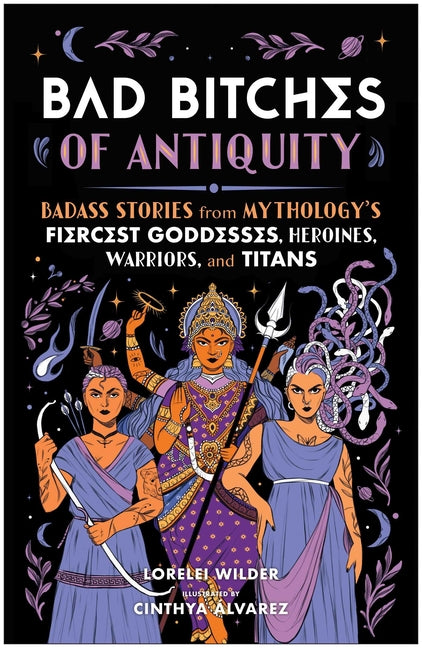 Book cover for Bad Bitches of Antiquity: Badass Stories from Mythology's Fiercest Goddesses, Heroines, Warriors, and Titans