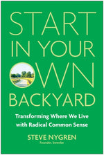 Book cover for Start in Your Own Backyard: Transforming Where We Live with Radical Common Sense