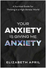 Book cover for Your Anxiety Is Giving Me Anxiety: A Survival Guide for Thriving in a High-Stress World