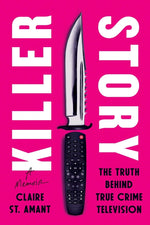 Book cover for Killer Story: The Truth Behind True Crime Television