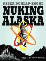 Book cover for Nuking Alaska: Notes of an Atomic Fugitive