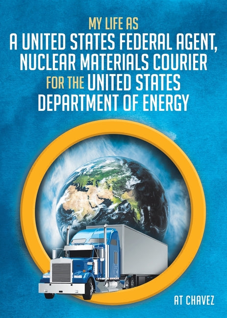 Book cover for My Life as a United States Federal Agent, Nuclear Materials Courier for the United States Department of Energy