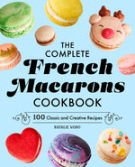 Book cover for Complete French Macarons Cookbook: 100 Classic and Creative Recipes