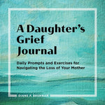 Book cover for A Daughter's Grief Journal: Daily Prompts and Exercises for Navigating the Loss of Your Mother