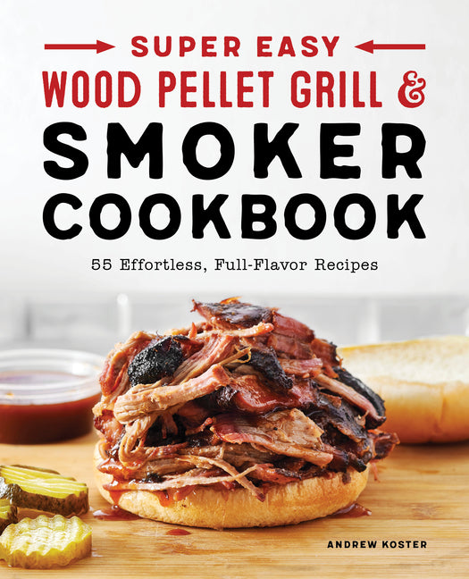 Book cover for Super Easy Wood Pellet Grill and Smoker Cookbook: 55 Effortless, Full-Flavor Recipes