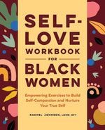 Book cover for Self-Love Workbook for Black Women: Empowering Exercises to Build Self-Compassion and Nurture Your True Self