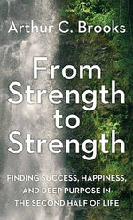 Book cover for From Strength to Strength: Finding Success, Happiness, and Deep Purpose in the Second Half of Life
