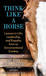 Book cover for Think Like a Horse: Lessons in Life, Leadership, and Empathy from an Unconventional Cowboy