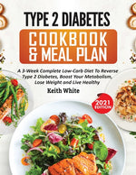 Book cover for Type 2 Diabetes Cookbook & Meal Plan: A 3-Week Complete Low-Carb To Reverse Type 2 Diabetes, Boost Your Metabolism, Lose Weight & Live Healthy