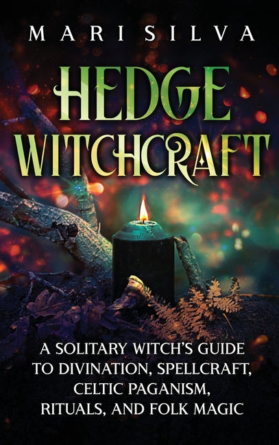 Book cover for Hedge Witchcraft: A Solitary Witch's Guide to Divination, Spellcraft, Celtic Paganism, Rituals, and Folk Magic