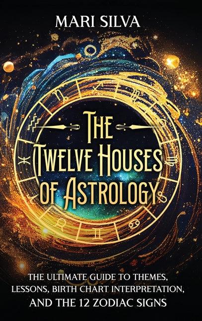 Book cover for Twelve Houses of Astrology: The Ultimate Guide to Themes, Lessons, Birth Chart Interpretation, and the 12 Zodiac Signs
