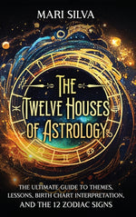 Book cover for Twelve Houses of Astrology: The Ultimate Guide to Themes, Lessons, Birth Chart Interpretation, and the 12 Zodiac Signs