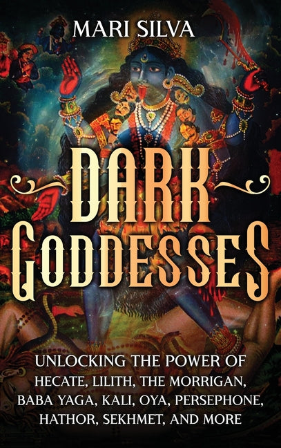 Book cover for Dark Goddesses: Unlocking the Power of Hecate, Lilith, The Morrigan, Baba Yaga, Kali, Oya, Persephone, Hathor, Sekhmet, and More