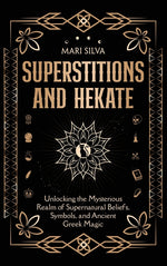 Book cover for Superstitions and Hekate: Unlocking the Mysterious Realm of Supernatural Beliefs, Symbols, and Ancient Greek Magic