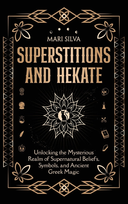Book cover for Superstitions and Hekate: Unlocking the Mysterious Realm of Supernatural Beliefs, Symbols, and Ancient Greek Magic