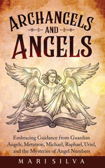 Book cover for Archangels and Angels: Embracing Guidance from Guardian Angels, Metatron, Michael, Raphael, Uriel, and the Mysteries of Angel Numbers
