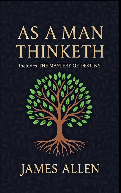 Book cover for As a Man Thinketh - The Original 1902 Classic (includes The Mastery of Destiny) (Reader's Library Classics)