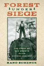 Book cover for Forest Under Siege: The Story of Old Growth After Gifford Pinchot