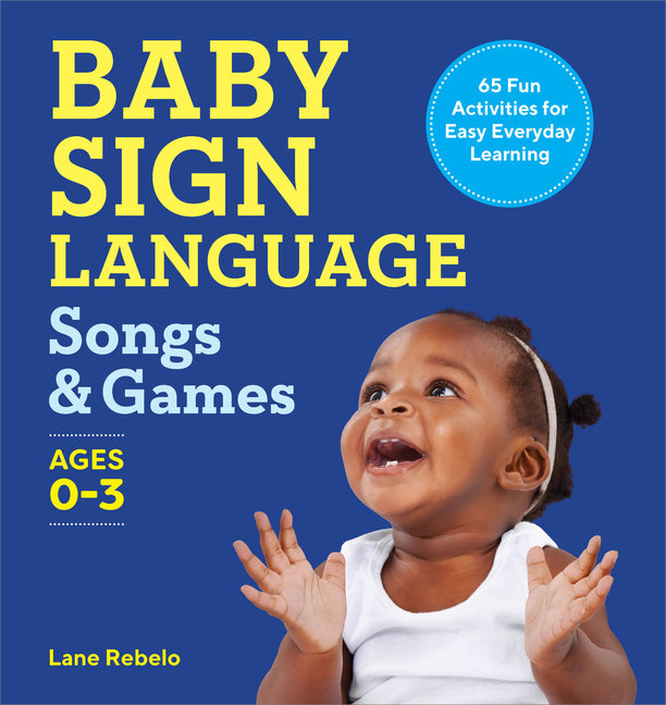 Book cover for Baby Sign Language Songs & Games: 65 Fun Activities for Easy Everyday Learning
