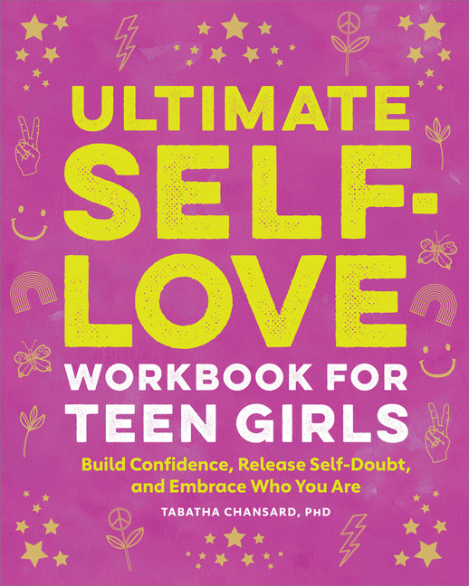 Book cover for Ultimate Self-Love Workbook for Teen Girls: Build Confidence, Release Self-Doubt, and Embrace Who You Are