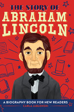 Book cover for The Story of Abraham Lincoln: A Biography Book for New Readers