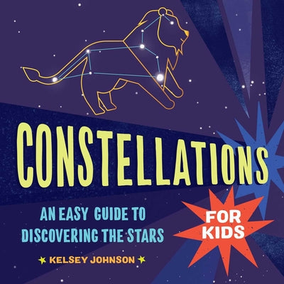 Book cover for Constellations for Kids: An Easy Guide to Discovering the Stars