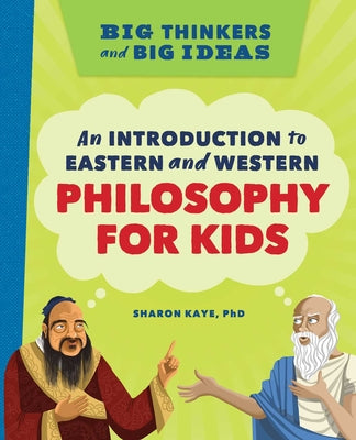 Book cover for Big Thinkers and Big Ideas: An Introduction to Eastern and Western Philosophy for Kids