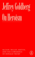 Book cover for On Heroism: McCain, Milley, Mattis, and the Cowardice of Donald Trump