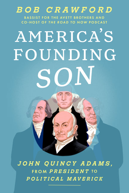 Book cover for America's Founding Son: John Quincy Adams, from President to Political Maverick