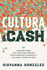 Book cover for Cultura and Cash: Lessons from the First Gen Mentor for Managing Finances and Cultural Expectations