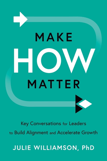 Book cover for Make HOW Matter: Key Conversations for Leaders to Build Alignment and Accelerate Growth
