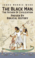 Book cover for Black Man, The Father Of Civilization Proven By Biblical History