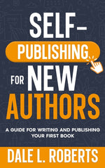Book cover for Self-Publishing for New Authors: A Guide for Writing and Publishing Your First Book