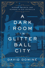 Book cover for Dark Room in Glitter Ball City: Murder, Secrets, and Scandal in Old Louisville