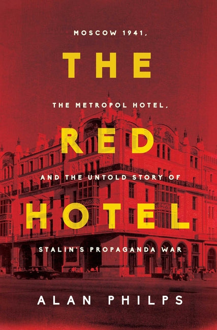 Book cover for The Red Hotel: Moscow 1941, the Metropol Hotel, and the Untold Story of Stalin's Propaganda War