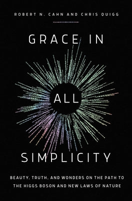 Book cover for Grace in All Simplicity: Beauty, Truth, and Wonders on the Path to the Higgs Boson and New Laws of Nature