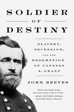 Book cover for Soldier of Destiny: Slavery, Secession, and the Redemption of Ulysses S. Grant
