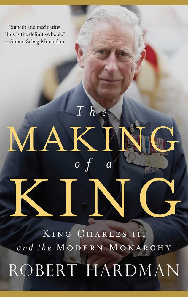 Book cover for The Making of a King: King Charles III and the Modern Monarchy