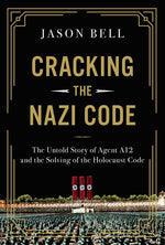 Book cover for Cracking the Nazi Code: The Untold Story of Agent A12 and the Solving of the Holocaust Code