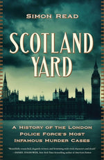 Book cover for Scotland Yard: A History of the London Police Force's Most Infamous Murder Cases